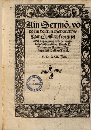 Ain Sermo[n] vo[n] Dem dritten Gebot, Wie Man Christlich feyren sol : Mit anzaygung ettlicher mysbreych