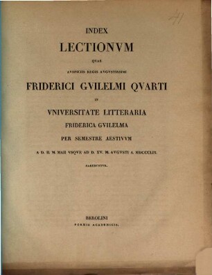 Index lectionum quae auspiciis Regis Augustissimi Guilelmi Secundi in Universitate Litteraria Friderica Guilelma per semestre ... habebuntur. 1859, 1859. SS