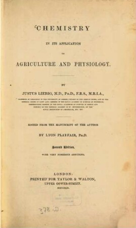 Chemistry in its applications to agriculture and physiology : By Justus Liebig. Edited from the manuscript of the author by Lyon Playfair