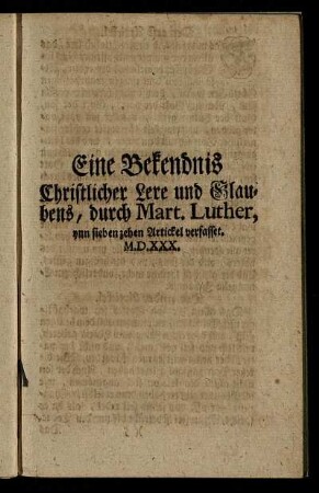 Eine Bekendnis Christlicher Lere und Glaubens, durch Mart. Luther, ...