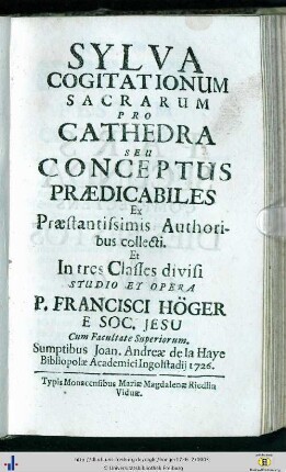 Pars Secunda Complectens Dies Festos Per Annum: Sylva Cogitationum Sacrarum Pro Cathedra Seu Conceptus Praedicabiles: Ex Praestantissimis Authoribus collecti et in tres Classes divisi