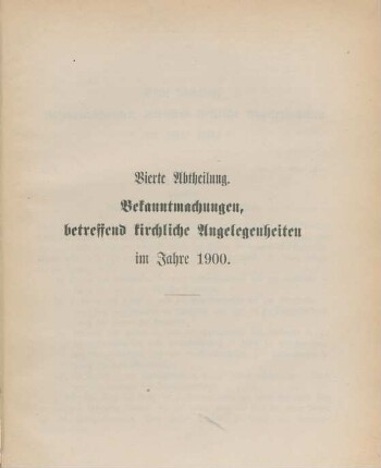 Vierte Abtheilung. Bekanntmachungen, betreffend kirchliche Angelegenheiten im Jahre 1900