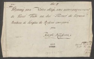 Potpourris, vl, pf, op. 194, HenK 194, D-Dur - BSB Mus.Schott.Ha 2427-2 : [guard sheet:] Nro: V // 9|m|e Potpourrÿ pour Violon obligé avec accompagnement // de Piano Forte sur des Thêmes de l'opéra // Barbiere di Seviglia de Rossini composé // par // Joseph Küffner