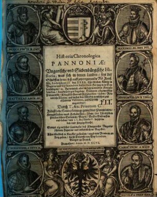 Historia chronologica Pannoniae : = Ungarische & Siebenbürgische Historia, was sich in denen Landen, seyt der Sündflut hero ... begeben ...