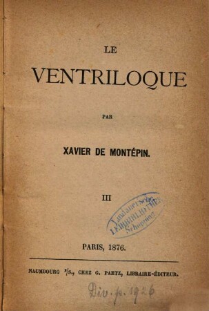Le ventriloque : Par Xavier de Montépin, 3