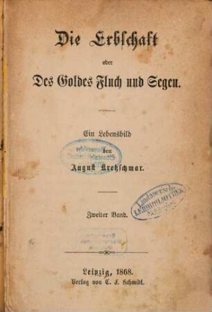 Die Erbschaft oder Des Goldes Fluch und Segen : Ein Lebensbild von August Kretzschmar. 2