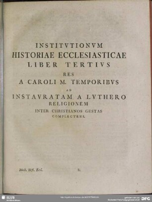 Institutionum Historiae Ecclesiasticae Liber Tertius Res A Caroli M. Temporibus Ad Instauratam A Luthero Religionem Inter Christianos Gestas Complectens