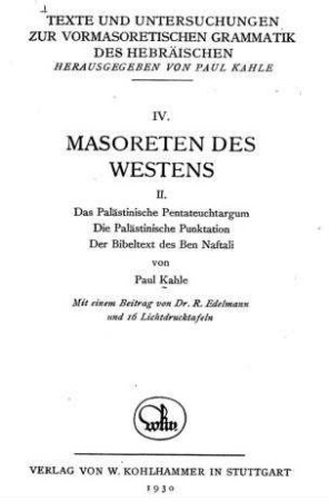 Das palästinische Pentateuchtargum, die palästinische Punktation, der Bibeltext des Ben Naftali / von Paul Kahle. Mit einem Beitrag von R. Edelmann