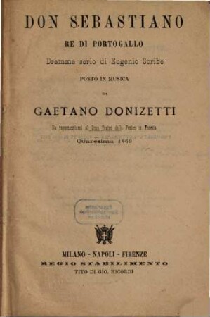 Don Sebastiano, re di Portogallo : dramma serio ; da rappresentarsi al gran Teatro della Fenice in Venezia, quaresima 1869
