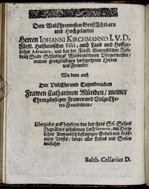 Dem Wol Ehrenvesten Groß Achtbarn und Hochgelahrten Herren Johanni Kirchmanno [...] Wie denn auch [...] Frawen Catharinen Münden [...]