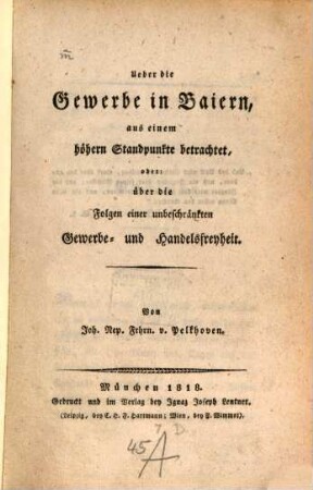 Ueber die Gewerbe in Baiern, aus einem höhern Standpunkte betrachtet, oder: über die Folgen einer unbeschränkten Gewerbe- und Handelsfreyheit