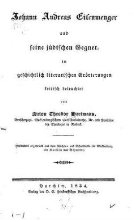 Johann Andreas Eisenmenger und seine jüdischen Gegner in geschichtlich literarischen Erörterungen kritisch beleuchtet / von Anton Theodor Hartmann