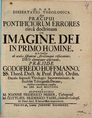 Diss. theol. qua praecipui pontificiorum errores circa doctrinam de imagine Dei in primo homine ... ob oculos sistuntur