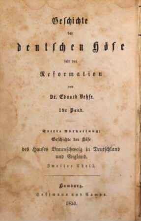 Geschichte der deutschen Höfe seit der Reformation, 19. 3. Abth., Geschichte der Höfe des Hauses Braunschweig in Deutschland und England ; 2. Th. : die Hofhaltungen zu Hannover, London und Braunschweig