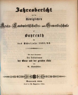 Jahresbericht von der Königlichen Kreis-Landwirthschafts- und Gewerbsschule zu Bayreuth für das Schuljahr .... 1851/52