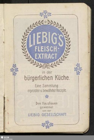 Liebig's Fleisch-Extract in der bürgerlichen Küche : eine Sammlung erprobter u. bewährter Recepte