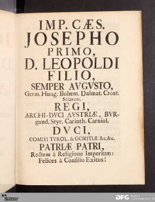 Imp. Cæs. Josepho Primo, D. Leopoldi Filio, Semper Avgvsto, Germ. Hung. Bohem. Dalmat. Croat. Sclavon. Regi...