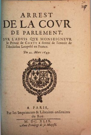 Arrest de la cour de Parlement, sur l'advis que monseigneur le prince de Conty a donné de l'entrée de l'Archiduc Leopold en France : du 22 Mars 1649