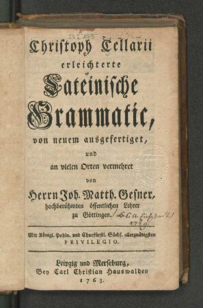 Christoph Cellarii erleichterte Lateinische Grammatic, von neuem ausgefertiget, und an vielen Orten vermehret