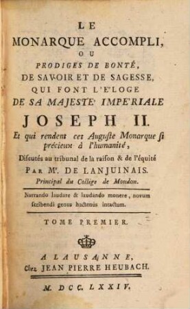 Le Monarque Accompli, Ou Prodiges De Bonté, De Savoir Et De Sagesse, Qui Font L'Éloge De Sa Majesté Impériale Joseph II. Et qui rendent cet Auguste Monarque si précieux à l'humanité, 1