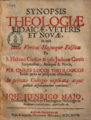 Synopsis theologiae Iudaicae, veteris et novae : In qua illius veritas huiusque falsitas... ostenditur