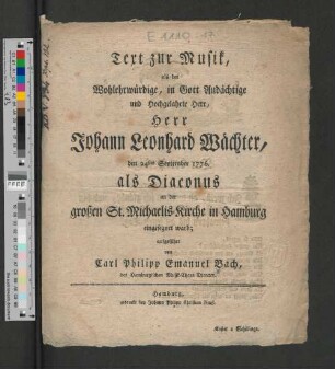 Text zur Musik, als der Wohlehrwürdig, in Gott Andächtige ... Herr Johann Leonhard Wächter, den 24sten September 1776, als Diaconus an der großen St. Michaelis-Kirche in Hamburg eingesegnet ward