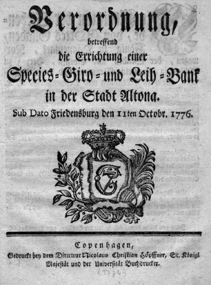 Verordnung betreffend die Errichtung einer Species-, Giro- und Leihbank in der Stadt Altona : sub dato Friedensburg, den 11. Octobr. 1776