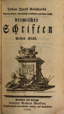 Johan Jacob Reinhards Marggrävl. Baden-Durlachischen würklichen geheimden Raths vermischte Schriften, [1]