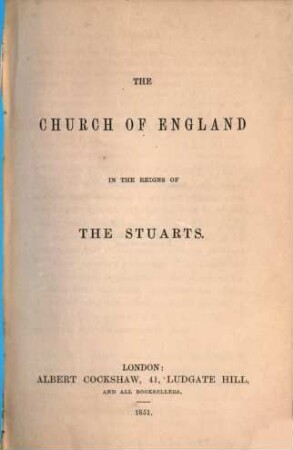 The Church of England in the reigns of the Stuarts : Weiterer Titel: The church of England in the reigns of James I and Charles I (Cromwell, Charles II., James II)
