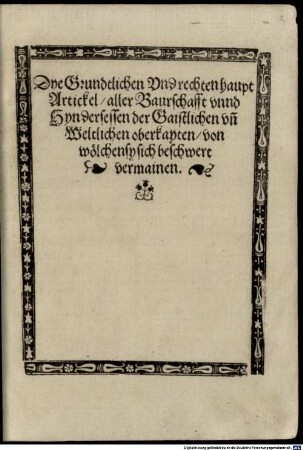 Dye Grundtlichen Vnd rechten haupt Artickel aller Baurschafft vnnd Hyndersessen der Gaistlichen vn[d] Weltlichen oberkayten, von wölchen sy sich beschwert vermainen