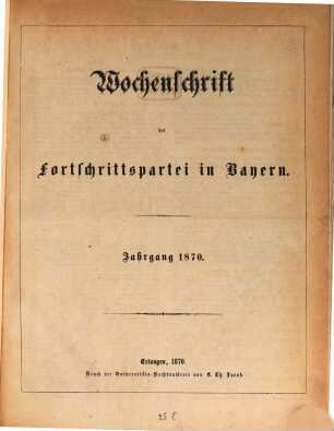 Wochenschrift der Fortschrittspartei in Bayern. 1870, 1870