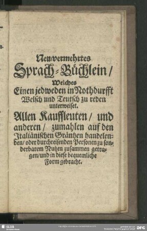Neu-vermehrtes Sprach-Büchlein, Welches Einen jedweden in Nothdurfft Welsch und Teutsch zu reden unterweiset