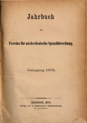 Jahrbuch des Vereins für Niederdeutsche Sprachforschung. 1, [1.] 1875. - 1876