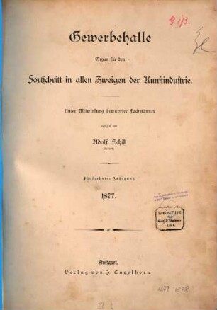 Gewerbehalle : Organ für d. Fortschritt in allen Zweigen d. Kunstindustrie, 1877 = Jg. 15