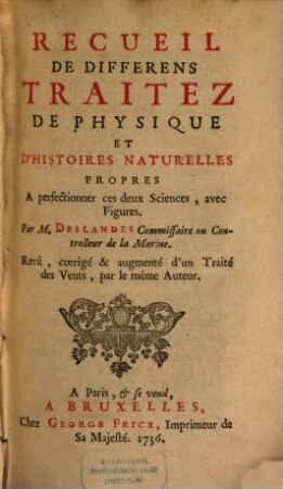 Recueil des differens traitez de physique et d'histoires naturelles propres à perfectionner ces deux sciences avec figures