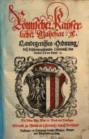 Römischer Kayserlicher Mayestat etc. Landtgerichts Ordnung deß Ertzhertzogthumbs Österreich des Landts Ob der Ennß etc.