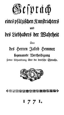 Gespräch eines pfälzischen Kunstrichters und des Liebhabers der Wahrheit über des Herren Jakob Hemmer sogenannte Vertheidigung seiner Abhandlung über die deutsche Sprache