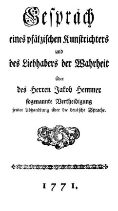 Gespräch eines pfälzischen Kunstrichters und des Liebhabers der Wahrheit über des Herren Jakob Hemmer sogenannte Vertheidigung seiner Abhandlung über die deutsche Sprache