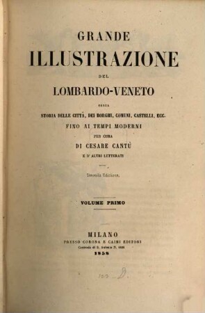 Grande illustrazione del Lombardo-Veneto : ossia storia delle città, dei borghi, comuni, castelli, ecc. ; fino ai tempi moderni. 1