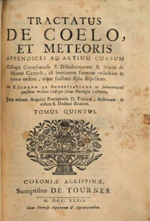 Collegii Complutensis, Fr. discalceatorum B.M.V. de Monte Carmeli artium cursus : ad breviorum formam collectus et novo ordine, atque faciliori stylo dispositus, 5. Juxta miram Angelici Praeceptoris D. Thomae, doctrinam, & eidem S. Doctori dicatum