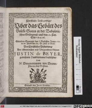 Christliche Leich-predigt/ Uber das Gebätt des Volcks Gottes in der Babylonischen Gefängnuß/ auß dem 63. Cap. Esaiae v. 15. 16 : Gehalten Sontags den 8. Herbstm. Anno 1667. in der Pfarrkirchen bey St. Peter in Basel/ Bey Christlicher Bestattung/ Des ... Justin de Beyer, gewesenen Handelsmans daselbsten