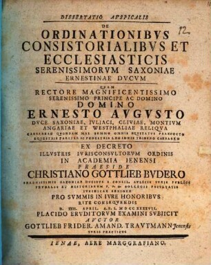 Dissertatio Avspicalis De Ordinationibvs Consistorialibvs Et Ecclesiasticis Serenissimorvm Saxoniae Ernestinae Dvcvm