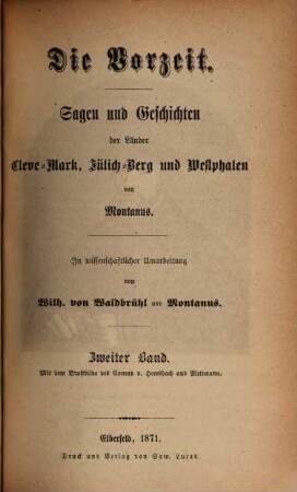 Die Vorzeit der Länder Cleve-Mark Jülich-Berg und Westphalen von Montanus : In wissenschaftlicher Umarbeitung neu herausgegeben von Wilhelm von Waldbrühl. 2