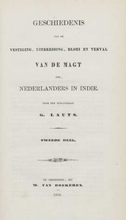 Deel 2: Geschiedenis van de vestiging, uitbreiding bloei en verval van de magt der Nederlanders in Indie