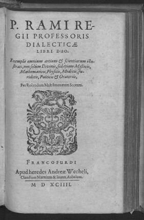 P. Rami Re-//gii Professoris// Dialecticae// Libri Duo : Exemplis omnium artium & scientiarum illu-//strati ...