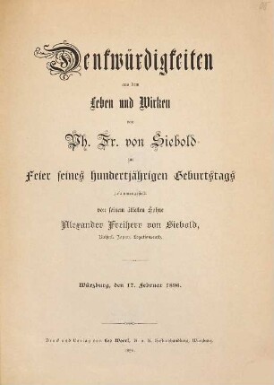 Denkwürdigkeiten aus dem Leben und Wirken von Ph. Fr. von Siebold zur Feier seines hundertjährigen Geburtstags : Würzburg, den 17. Februar 1896