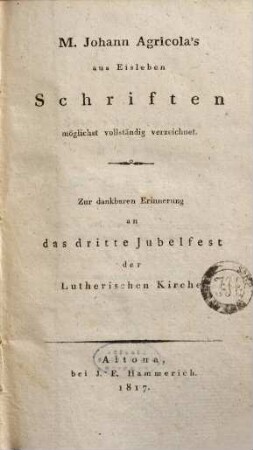 Johann Agricola's aus Eisleben Schriften moeglichst vollstaendig verzeichnet