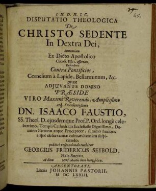 Disputatio Theologica De Christo Sedente In Dextra Dei, Sententiam Ex Dicto Apostolico Coloss. III, 1. assertam, Defendens Contra Pontificios, Cornelium a Lapide, Bellarminum, &c.