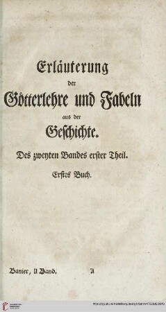 Erläuterung der Götterlehre und Fabeln aus der Geschichte. Des zweyten Bandes erster Theil. Erstes Buch.