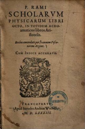 P. Rami Scholarum physicarum libri octo in totidem acroamaticos libros Aristotelis